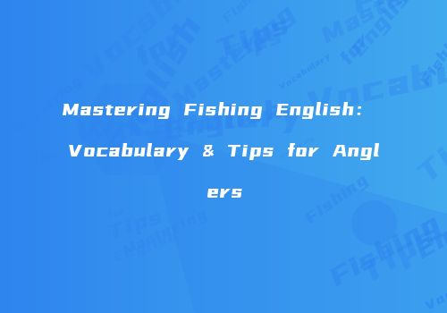 Mastering Fishing English： Vocabulary & Tips for Anglers